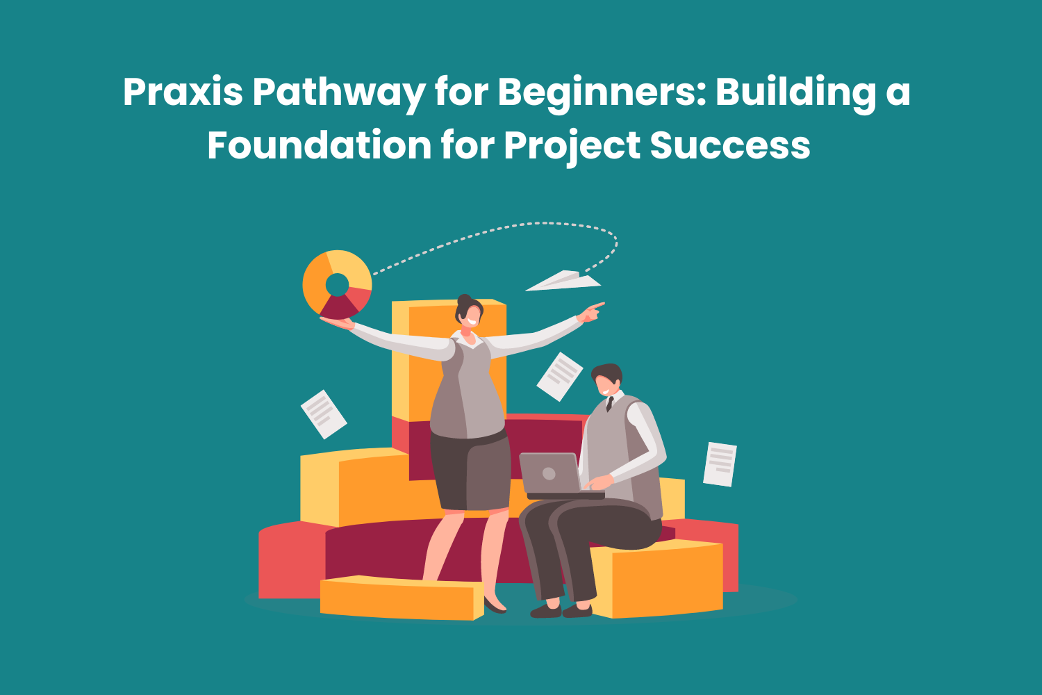 Praxis Pathway for Beginners: Building a Foundation for Project Success  